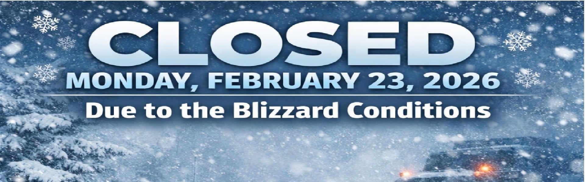 Winter Storm Closing - Closed Monday 2/23/26